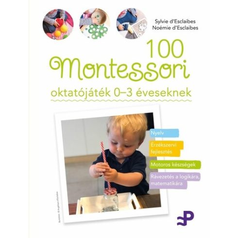 100 Montessori oktatójáték - 0-3 éveseknek - Noémie d'Esclaibes (kötött áras)