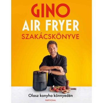   Gino air fryer szakácskönyve - Olasz konyha könnyedén - Gino D’Acampo (kötött áras)