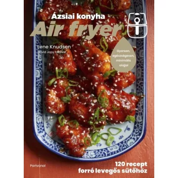   Air fryer - Ázsiai konyha - 120 recept forró levegős sütőhöz - Lene Knudsen (kötött áras) 