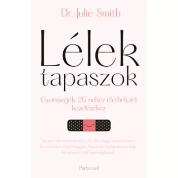   Lélektapaszok - Gyorssegély 26 nehéz élethelyzet kezeléséhez - Dr. Julie Smith (kötött áras) 