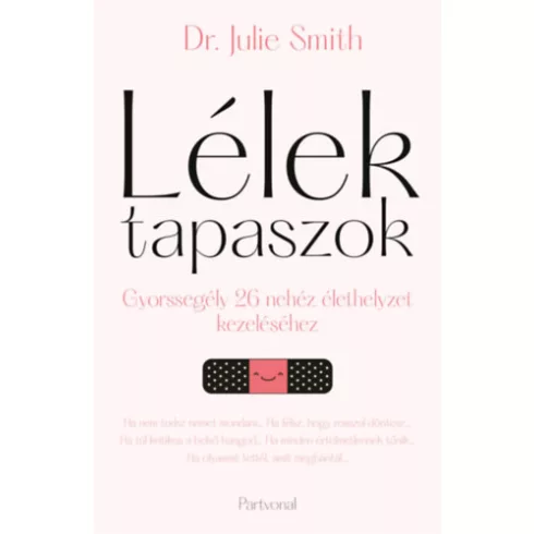 Lélektapaszok - Gyorssegély 26 nehéz élethelyzet kezeléséhez - Dr. Julie Smith (kötött áras) 