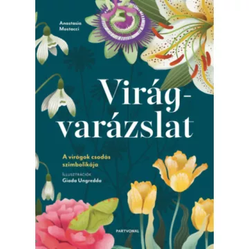   Virágvarázslat - A virágok csodás szimbolikája -  Anastasia Mostacci (kötött áras)