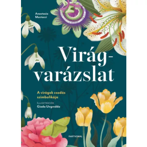 Virágvarázslat - A virágok csodás szimbolikája -  Anastasia Mostacci (kötött áras)