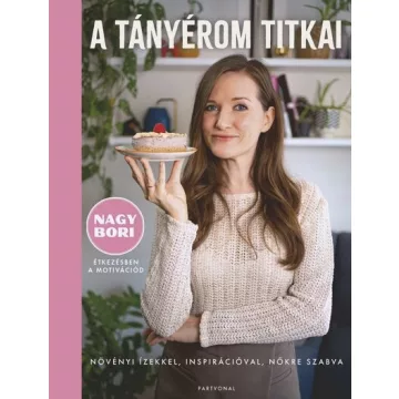   A tányérom titkai - Növényi ízekkel, inspirációval, nőkre szabva - Nagy Bori (kötött áras) 