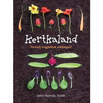   Dóra Melinda Tünde - Kertkaland - Termelj magadnak zöldséget!