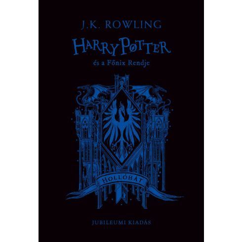 J. K. Rowling-  Harry Potter és a Főnix Rendje - Hollóhátas kiadás
