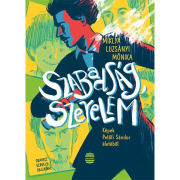   Szabadság, szerelem - Képek Petőfi Sándor életéből -  Miklya Luzsányi Mónika