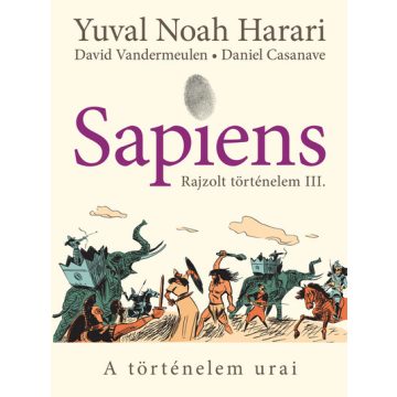    Sapiens - Rajzolt történelem III. (képregény) - Yuval Noah Harari