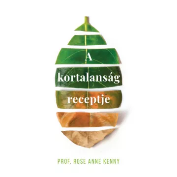 A kortalanság receptje -  Prof. Rose Anne Kenny