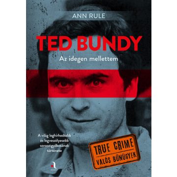 Ted Bundy: Az idegen mellettem -  Ann Rule