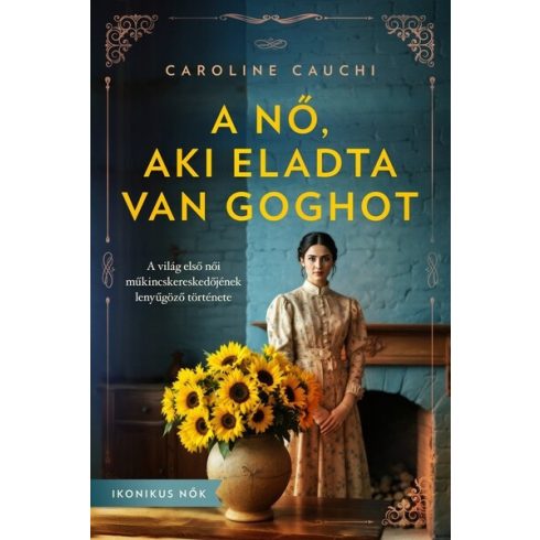 A nő, aki eladta Van Goghot - Caroline Cauchi (kötött áras)