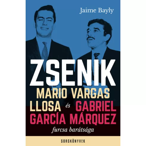 Zsenik - Mario Vargas Llosa és Gabriel García Márquez furcsa barátsága - Jaime Bayly (kötött áras) 