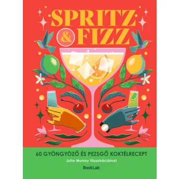 SPRITZ&FIZZ - 60 gyöngyöző és pezsgő koktélrecept