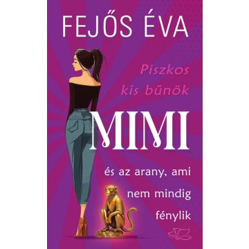   Mimi és az arany, ami nem mindig fénylik - Piszkos kis bűnök-sorozat 2. - Fejős Éva (kötött áras) 