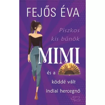   Mimi és a köddé vált indiai hercegnő - Piszkos kis bűnök-sorozat 3. - Fejős Éva (kötött áras) 