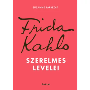   Frida Kahlo szerelmes levelei - Suzanne Barbezat (kötött áras)