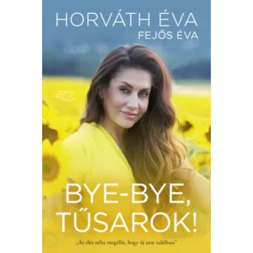   Bye-bye, tűsarok! - Fejős Éva,  Horváth Éva (kötött áras) 