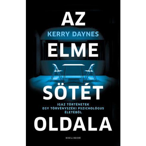 Az elme sötét oldala - Igaz történetek egy törvényszéki pszichológus életéből -  Kerry Daynes