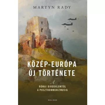   Közép-Európa új története - A Római Birodalomtól a posztkommunizmusig - Martyn Rady (kötött áras) 