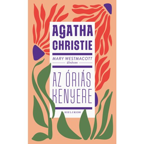 Mary Westmacott: Az óriás kenyere -  Agatha Christie (kötött áras) 