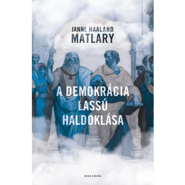   A demokrácia lassú haldoklása - Janne Haaland Matláry (már nem kötött áras) 