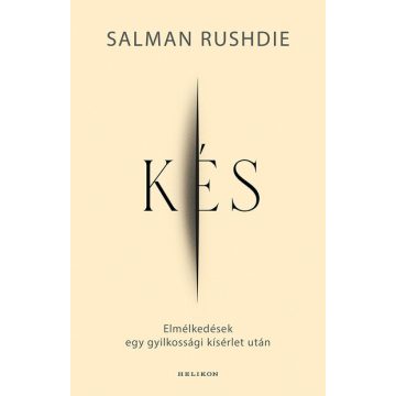   Kés - Elmélkedések egy gyilkossági kísérlet után -  Salman Rushdie