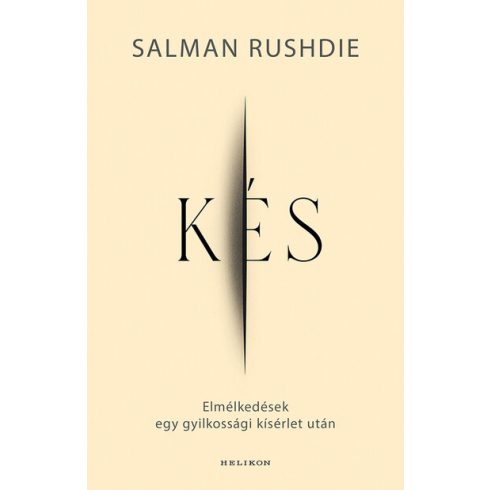 Kés - Elmélkedések egy gyilkossági kísérlet után -  Salman Rushdie