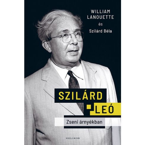 Szilárd Leó - Zseni árnyékban -  Szilárd Béla,  William Lanouette ( kötött áras)