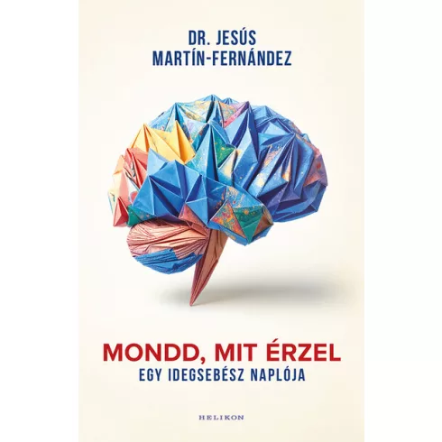 Mondd, mit érzel - Egy idegsebész naplója - Dr. Jesús Martín-Fernández (kötött áras) 