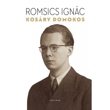   Kosáry Domokos - A történetíró, a tudománypolitikus és az ember - Romsics Ignác (kötött áras)