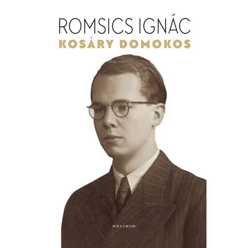 Kosáry Domokos - A történetíró, a tudománypolitikus és az ember - Romsics Ignác (kötött áras)