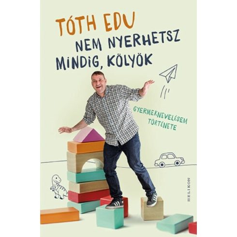Nem nyerhetsz mindig, kölyök - Gyermeknevelésem története - Tóth Edu (kötött áras) 