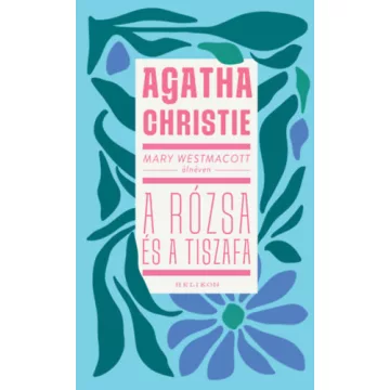 Mary Westmacott: A rózsa és a tiszafa - Agatha Christie 