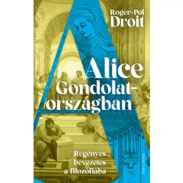 Alice Gondolatországban - Roger-Pol Droit (kötött áras) 
