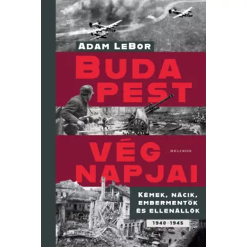  Budapest végnapjai - 1940-1945 - Adam Lebor (kötött áras) 