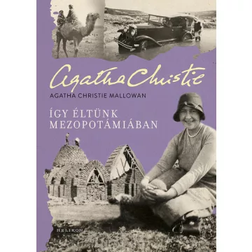   Így éltünk Mezopotámiában - Agatha Christie Mallowan (kötött áras) 