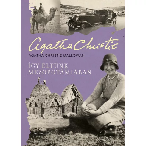 Így éltünk Mezopotámiában - Agatha Christie Mallowan (kötött áras) 