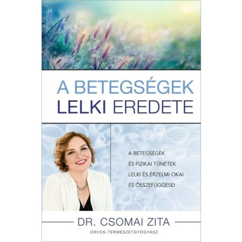 A betegségek lelki eredete -  Dr. Csomai Zita (kötött áras)