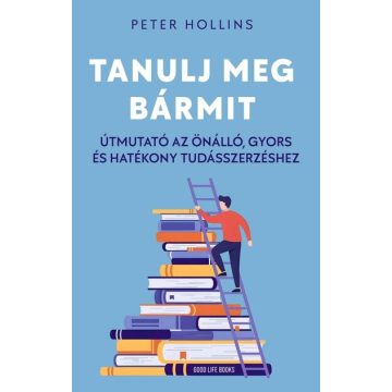   Tanulj meg bármit - Útmutató az önálló, gyors és hatékony tudásszerzéshez - Peter Hollins (kötött áras)