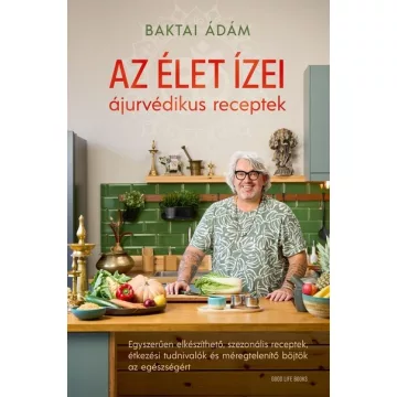   Az élet ízei - ájurvédikus receptek -  Baktai Ádám (kötött áras) 