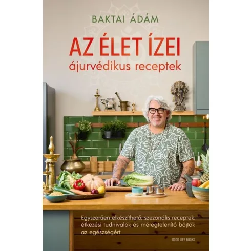 Az élet ízei - ájurvédikus receptek -  Baktai Ádám (kötött áras) 