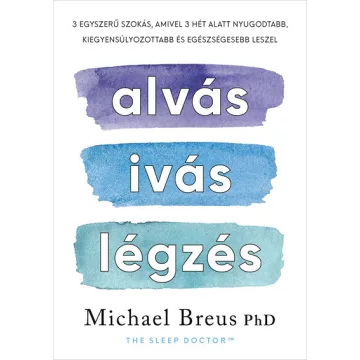   Alvás, ivás, légzés - 3 egyszerű szokás, amivel egészségesebb leszel - Michael Breus PhD (kötött áras) 