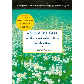   Azok a dolgok, amiket csak akkor látsz, ha lelassítasz - Haemin Sunim (kötött áras) 