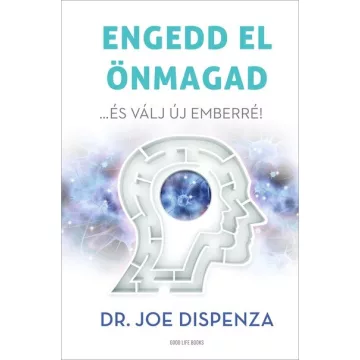   Engedd el önmagad - …és válj új emberré - Dr. Joe Dispenza (kötött áras) 