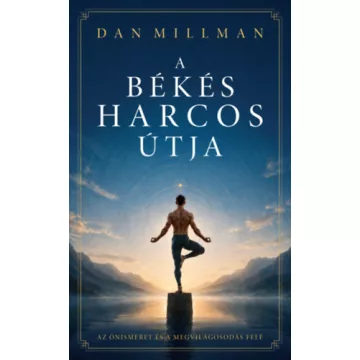   A békés harcos útja - Az önismeret és a megvilágosodás felé -  Dan Millman (kötött áras)  