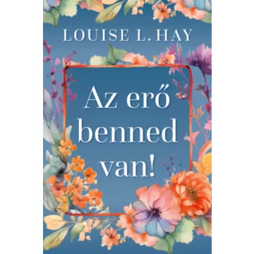 Az erő benned van - Louise L. Hay (kötött áras) 