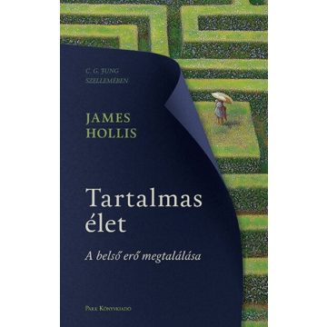   Tartalmas élet - A belső erő megtalálása  - James Hollis  (kötött áras)