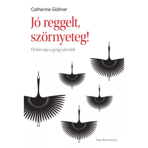 Jó reggelt, szörnyeteg! - Öt hős útja a gyógyulás felé - Catherine Gildiner (kötött áras)