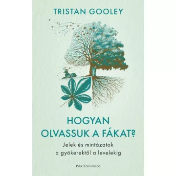   Hogyan olvassuk a fákat? - Tristan Gooley (már nem kötött áras)
