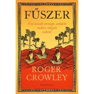   Fűszer - A 16. századi versengés, amelyből modern világunk született - Roger Crowley (kötött áras) 